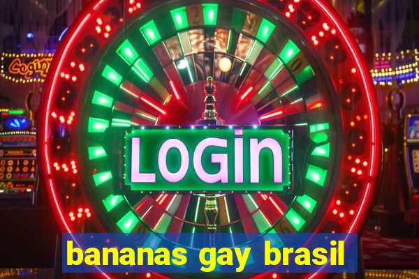 bananas gay brasil